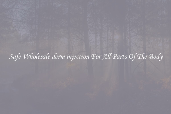 Safe Wholesale derm injection For All Parts Of The Body