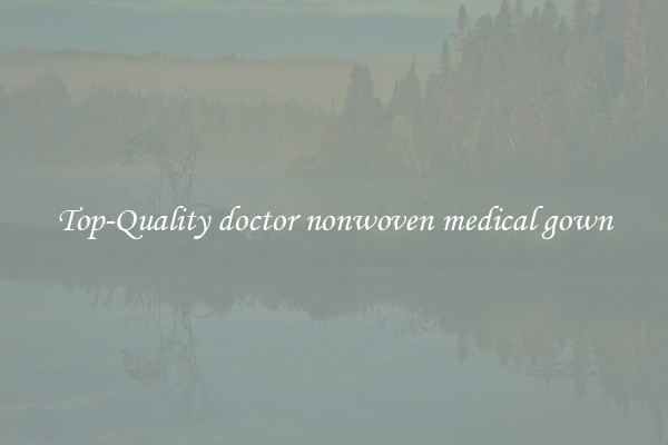 Top-Quality doctor nonwoven medical gown