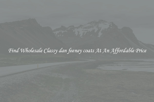Find Wholesale Classy dan feeney coats At An Affordable Price