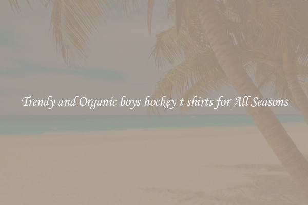 Trendy and Organic boys hockey t shirts for All Seasons