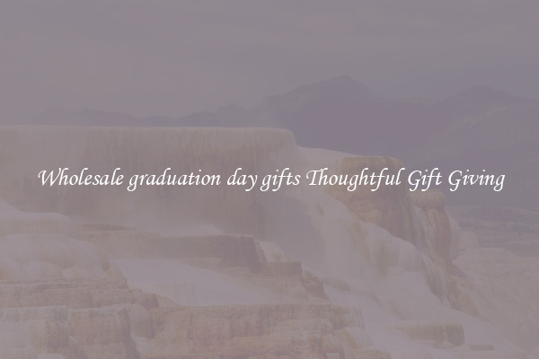 Wholesale graduation day gifts Thoughtful Gift Giving