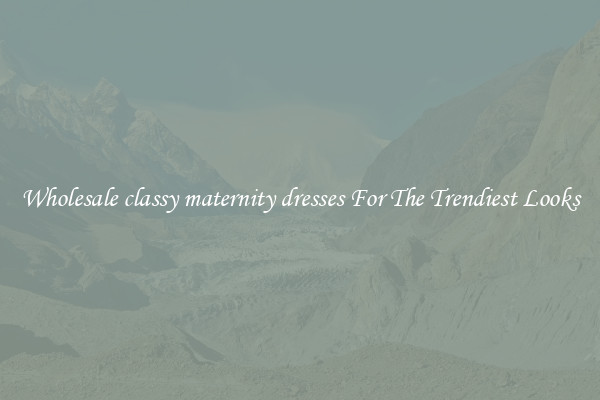 Wholesale classy maternity dresses For The Trendiest Looks