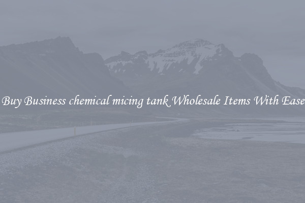 Buy Business chemical micing tank Wholesale Items With Ease