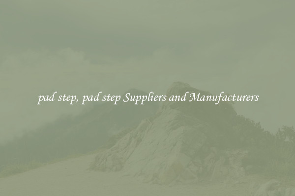 pad step, pad step Suppliers and Manufacturers