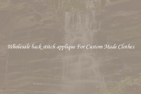 Wholesale back stitch applique For Custom Made Clothes