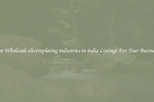 See Wholesale electroplating industries in india Listings For Your Business