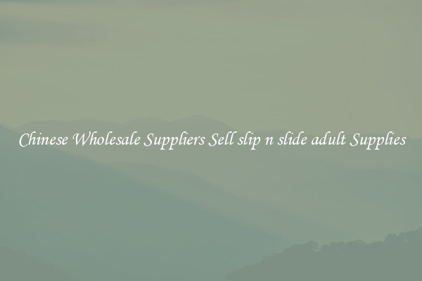 Chinese Wholesale Suppliers Sell slip n slide adult Supplies
