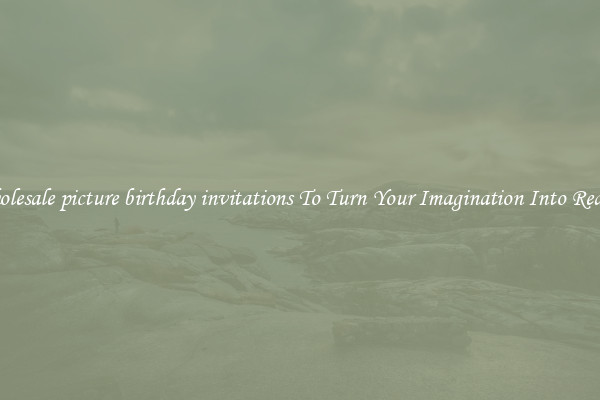 Wholesale picture birthday invitations To Turn Your Imagination Into Reality
