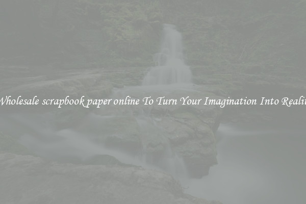 Wholesale scrapbook paper online To Turn Your Imagination Into Reality