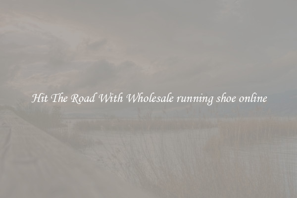 Hit The Road With Wholesale running shoe online