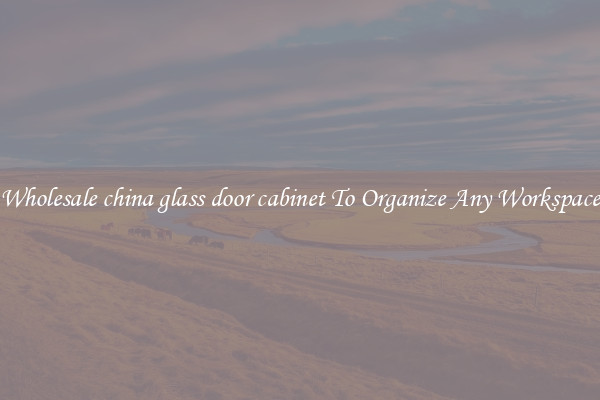 Wholesale china glass door cabinet To Organize Any Workspace
