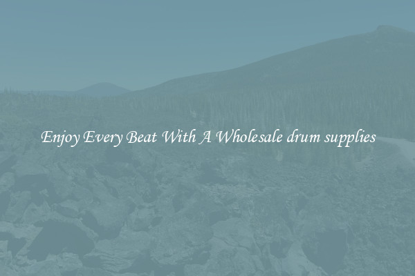 Enjoy Every Beat With A Wholesale drum supplies