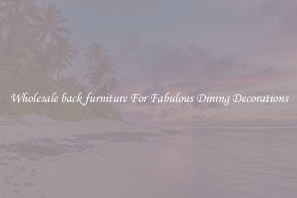 Wholesale back furniture For Fabulous Dining Decorations