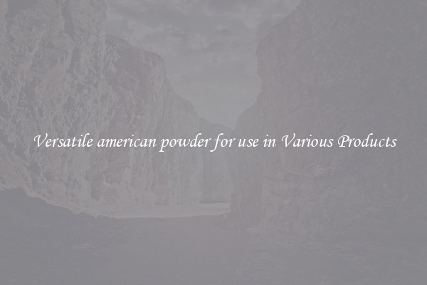 Versatile american powder for use in Various Products