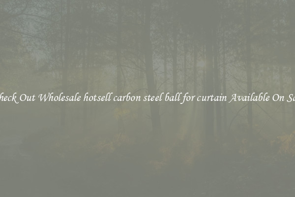 Check Out Wholesale hotsell carbon steel ball for curtain Available On Sale