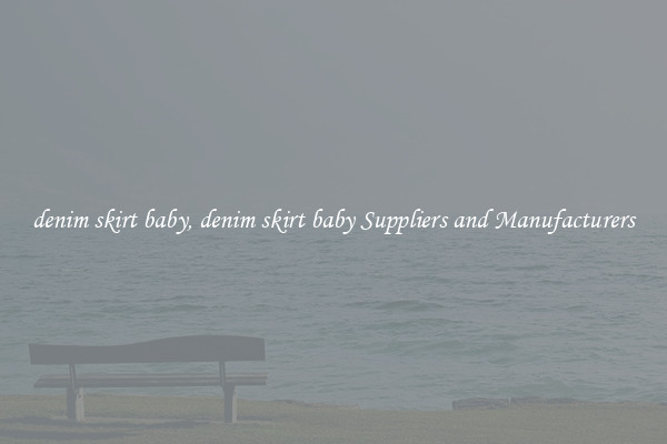 denim skirt baby, denim skirt baby Suppliers and Manufacturers