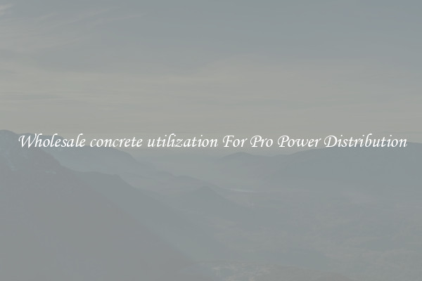 Wholesale concrete utilization For Pro Power Distribution