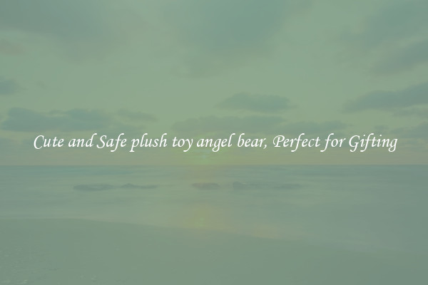 Cute and Safe plush toy angel bear, Perfect for Gifting