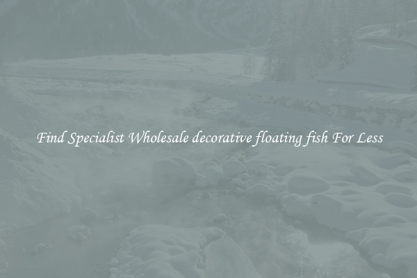  Find Specialist Wholesale decorative floating fish For Less 