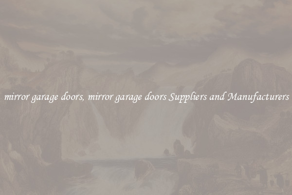 mirror garage doors, mirror garage doors Suppliers and Manufacturers