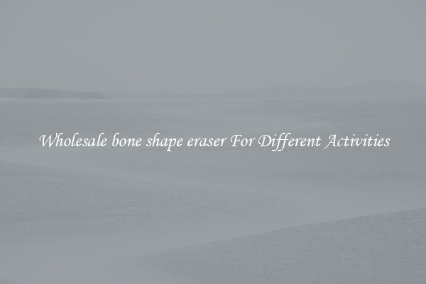 Wholesale bone shape eraser For Different Activities