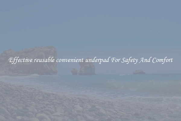 Effective reusable convenient underpad For Safety And Comfort