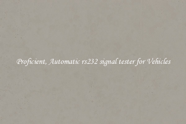 Proficient, Automatic rs232 signal tester for Vehicles