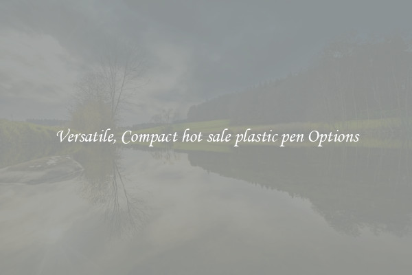 Versatile, Compact hot sale plastic pen Options
