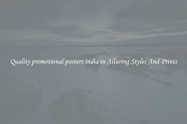 Quality promotional posters india in Alluring Styles And Prints