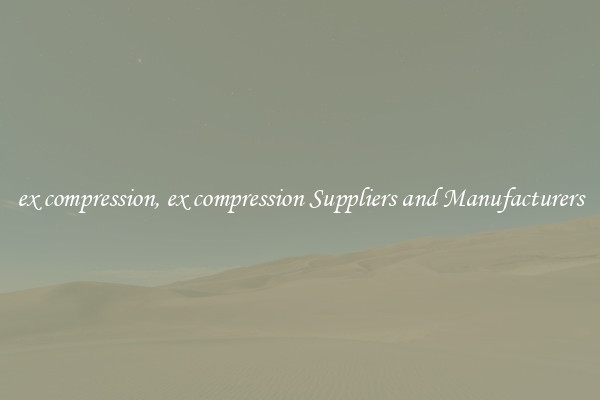 ex compression, ex compression Suppliers and Manufacturers