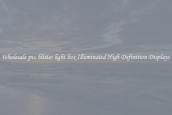 Wholesale pvc blister light box Illuminated High-Definition Displays 