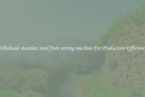 Wholesale stainless steel fruit sorting machine For Production Efficiency