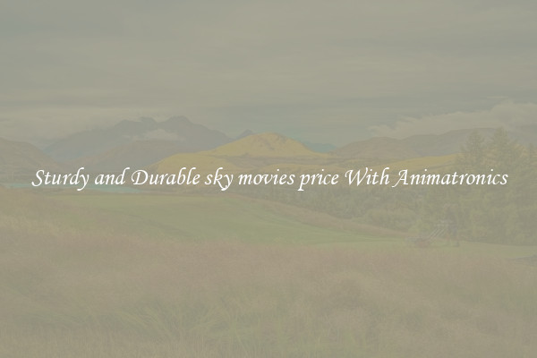 Sturdy and Durable sky movies price With Animatronics