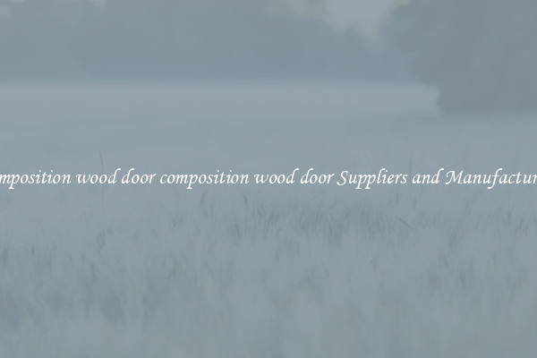 composition wood door composition wood door Suppliers and Manufacturers