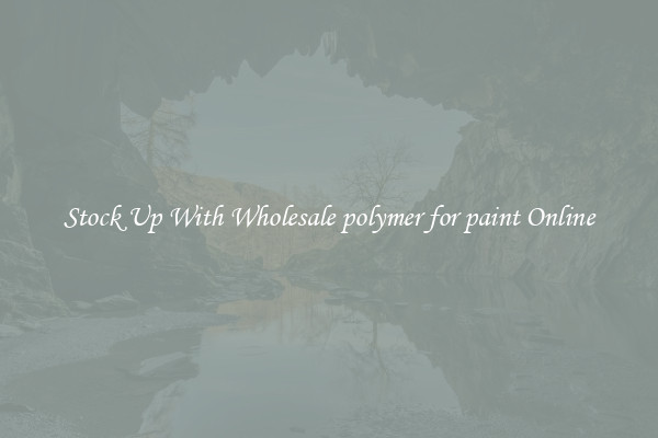 Stock Up With Wholesale polymer for paint Online