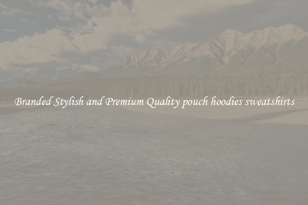 Branded Stylish and Premium Quality pouch hoodies sweatshirts
