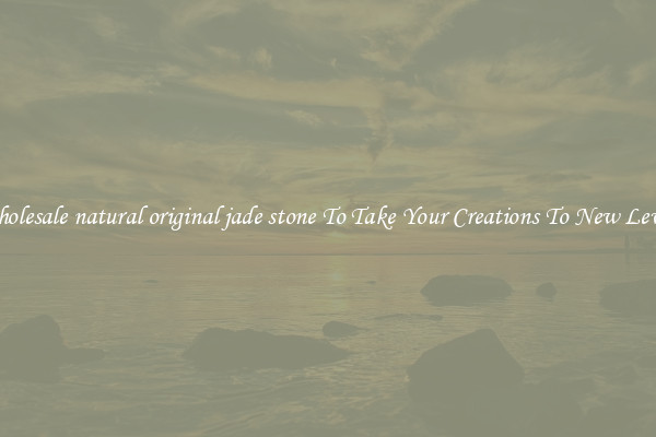 Wholesale natural original jade stone To Take Your Creations To New Levels