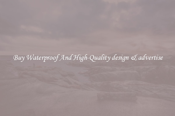 Buy Waterproof And High-Quality design & advertise