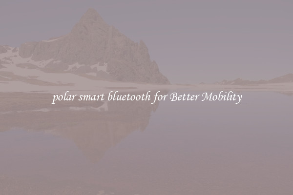 polar smart bluetooth for Better Mobility