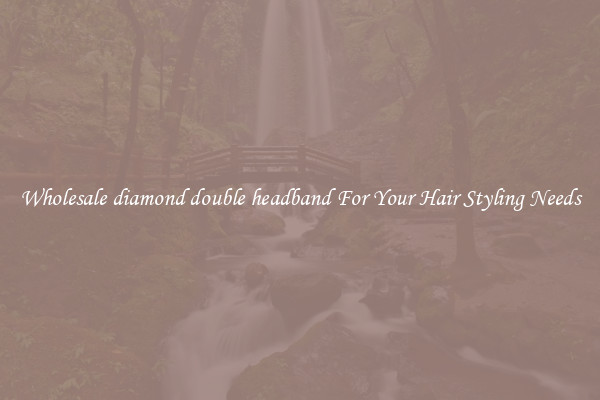 Wholesale diamond double headband For Your Hair Styling Needs