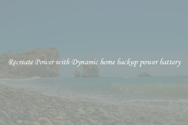 Recreate Power with Dynamic home backup power battery