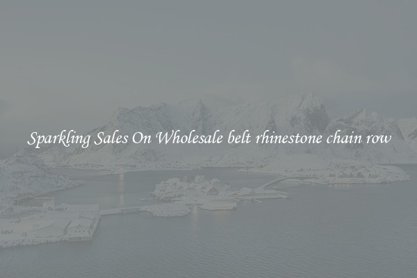 Sparkling Sales On Wholesale belt rhinestone chain row