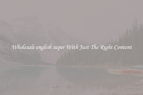 Wholesale english super With Just The Right Content