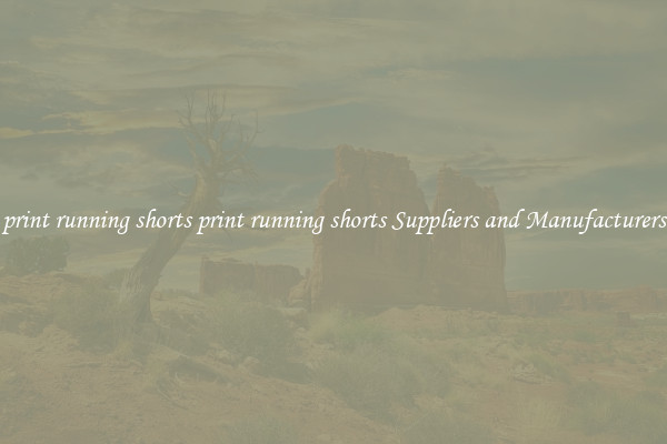 print running shorts print running shorts Suppliers and Manufacturers