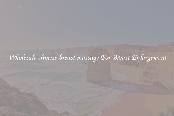Wholesale chinese breast massage For Breast Enlargement
