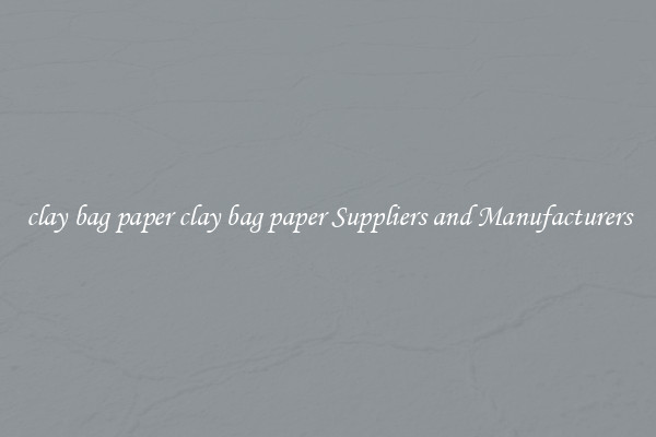 clay bag paper clay bag paper Suppliers and Manufacturers