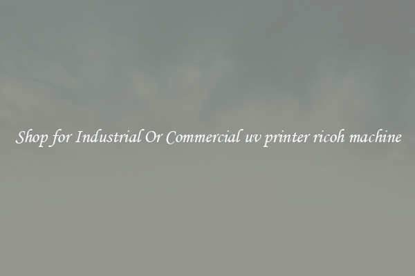 Shop for Industrial Or Commercial uv printer ricoh machine