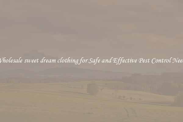 Wholesale sweet dream clothing for Safe and Effective Pest Control Needs