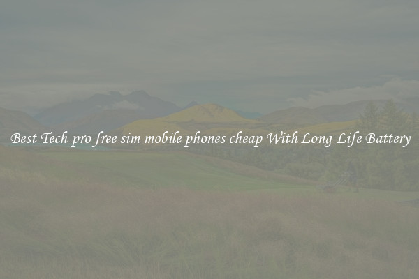 Best Tech-pro free sim mobile phones cheap With Long-Life Battery