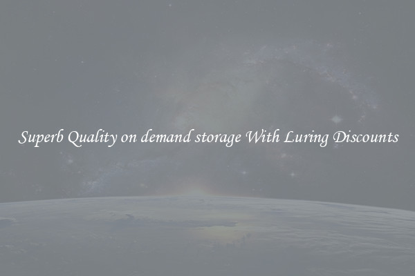 Superb Quality on demand storage With Luring Discounts